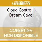 Cloud Control - Dream Cave cd musicale di Cloud Control
