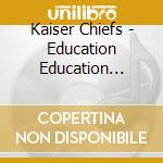 Kaiser Chiefs - Education Education Education cd musicale di Kaiser Chiefs