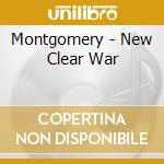 Montgomery - New Clear War cd musicale di Montgomery