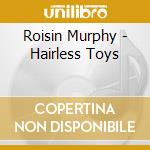 Roisin Murphy - Hairless Toys cd musicale di Roisin Murphy