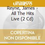 Reyne, James - All The Hits Live (2 Cd) cd musicale di Reyne, James