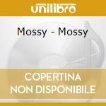 Mossy - Mossy cd musicale di Mossy