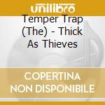 Temper Trap (The) - Thick As Thieves cd musicale di Temper Trap The