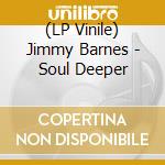 (LP Vinile) Jimmy Barnes - Soul Deeper vinile