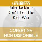 Julia Jacklin - Don'T Let The Kids Win cd musicale di Julia Jacklin