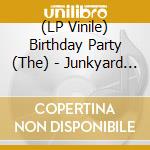 (LP Vinile) Birthday Party (The) - Junkyard (180Gm Vinyl) (Reissue) vinile