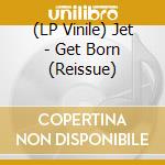 (LP Vinile) Jet - Get Born (Reissue) vinile