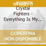 Crystal Fighters - Everything Is My Family - cd