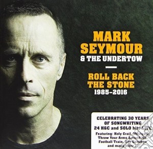 Mark Seymour And The Undertow - Roll Back The Stone: 1985-2016 (2 Cd) cd musicale di Mark Seymour And The Undertow