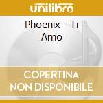 Phoenix - Ti Amo cd