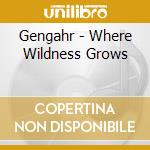Gengahr - Where Wildness Grows cd