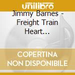 Jimmy Barnes - Freight Train Heart (Remastere cd musicale di Jimmy Barnes