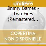 Jimmy Barnes - Two Fires (Remastered Version) cd