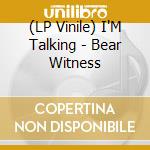 (LP Vinile) I'M Talking - Bear Witness lp vinile di I'M Talking