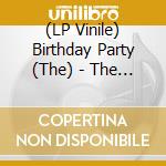 (LP Vinile) Birthday Party (The) - The Peel Sessions (Rsd 201 (2 Lp) lp vinile di Birthday Party, The