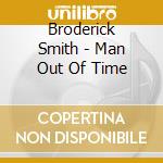 Broderick Smith - Man Out Of Time cd musicale di Broderick Smith