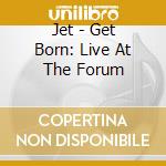 Jet - Get Born: Live At The Forum cd