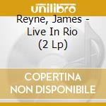 Reyne, James - Live In Rio (2 Lp) cd musicale di Reyne, James