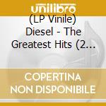 (LP Vinile) Diesel - The Greatest Hits (2 Lp) lp vinile di Diesel