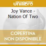 Joy Vance - Nation Of Two cd musicale di Joy Vance
