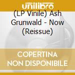 (LP Vinile) Ash Grunwald - Now (Reissue) lp vinile di Ash Grunwald