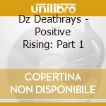 Dz Deathrays - Positive Rising: Part 1 cd