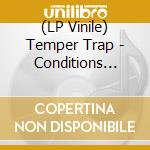(LP Vinile) Temper Trap - Conditions (Limited Edition White Vinyl) vinile