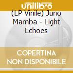 (LP Vinile) Juno Mamba - Light Echoes vinile