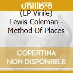 (LP Vinile) Lewis Coleman - Method Of Places vinile