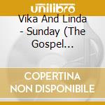 Vika And Linda - Sunday (The Gospel According To Iso) cd
