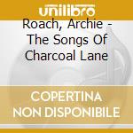 Roach, Archie - The Songs Of Charcoal Lane cd