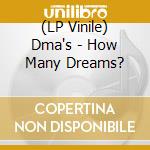 (LP Vinile) Dma's - How Many Dreams? vinile