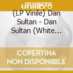 (LP Vinile) Dan Sultan - Dan Sultan (White Vinyl) vinile