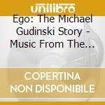 Ego: The Michael Gudinski Story - Music From The Feature Documentary / Various cd musicale