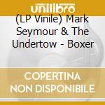 (LP Vinile) Mark Seymour & The Undertow - Boxer vinile