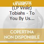 (LP Vinile) Tobiahs - To You By Us (Vol 1) vinile