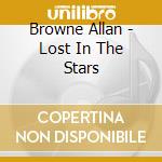 Browne Allan - Lost In The Stars cd musicale di Browne Allan
