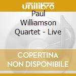Paul Williamson Quartet - Live cd musicale di Paul Williamson Quartet
