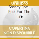 Stoney Joe - Fuel For The Fire cd