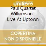 Paul Quartet Williamson - Live At Uptown cd