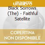 Black Sorrows (The) - Faithful Satellite cd musicale di Black Sorrows (The)