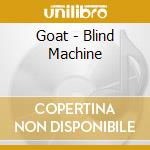 Goat - Blind Machine cd musicale di Goat