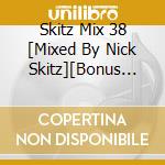 Skitz Mix 38 [Mixed By Nick Skitz][Bonus Edition] cd