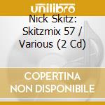 Nick Skitz: Skitzmix 57 / Various (2 Cd) cd