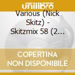 Various (Nick Skitz) - Skitzmix 58 (2 Cd) cd musicale