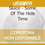 Sluice - Some Of The Hole Time cd