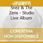 Snez & The Zens - Studio Live Album cd