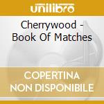 Cherrywood - Book Of Matches cd