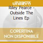 Riley Pearce - Outside The Lines Ep