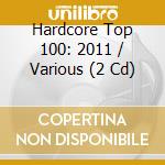 Hardcore Top 100: 2011 / Various (2 Cd) cd musicale di Mis